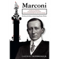 Marconi: Father of Wireless, Grandfather of Radio, Great-Grandfather of the Cell Phone, The Story of the Race to Control Long-Distance Wireless - Paperback