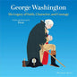 George Washington: His Legacy of Faith, Character, and Courage - Hardcover