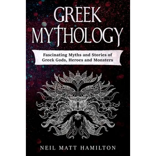 Greek Mythology: Fascinating Myths and Stories of Greek Gods, Heroes and Monsters - Paperback