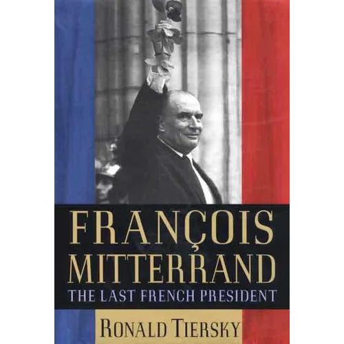 François Mitterrand: The Last French President - Hardcover