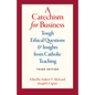 A Catechism for Business: Tough Ethical Questions & Insights from Catholic Teaching - Paperback