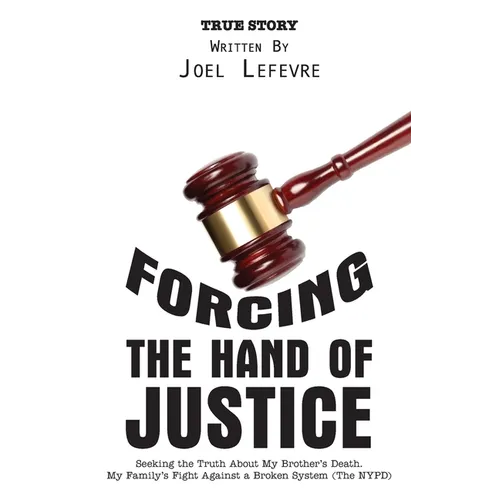 Forcing the Hand of Justice: Seeking the Truth About My Brother's Death. My Family's Fight Against a Broken System (The NYPD) - Paperback