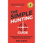 The Simple Hunting Guide: Beginners Quick Start Into The Sport With Ease - Tracking, Scouting, And Survival Skills - Paperback