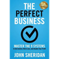 The Perfect Business: Master the 9 Systems to Get Control, Work Less, and Double Your Profit - Paperback