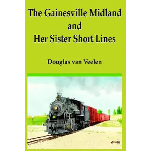 The Gainesville Midland and Her Sister Short Lines - Hardcover