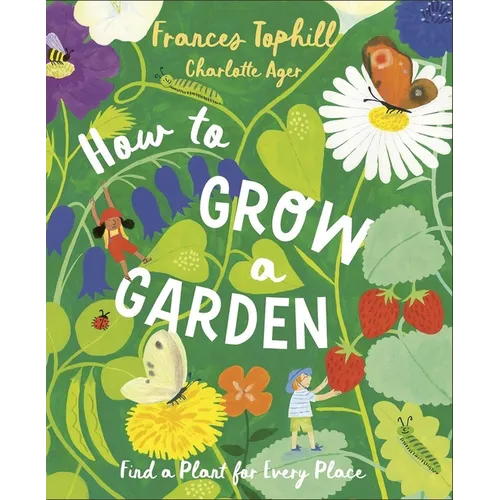 How to Grow a Garden: Find a Plant for Every Place - Hardcover
