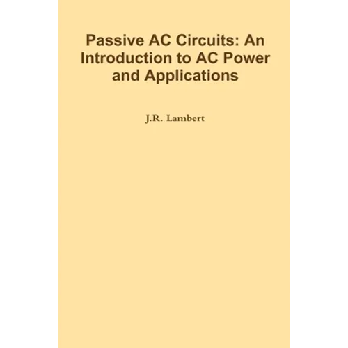 Passive AC Circuits: An Introduction to AC Power and Applications - Paperback