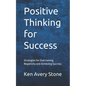 Positive Thinking for Success: Strategies for Overcoming Negativity and Achieving Success - Paperback