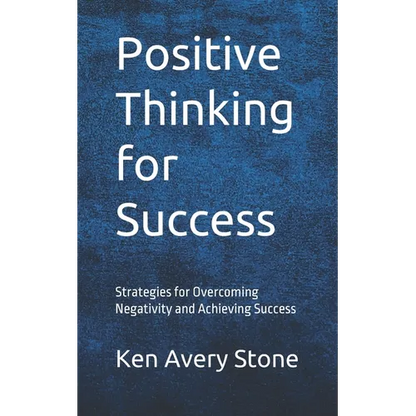 Positive Thinking for Success: Strategies for Overcoming Negativity and Achieving Success - Paperback