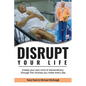 Disrupt Your Life: Create your own kind of extraordinary through the choices you make every day - Paperback