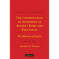 The Construction of Authority in Ancient Rome and Byzantium: The Rhetoric of Empire - Paperback