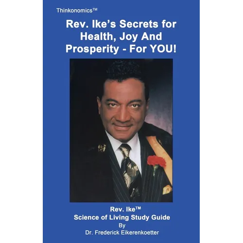 Rev. Ike's Secrets For Health, Joy and Prosperity, For YOU: A Science Of Living Study Guide - Paperback