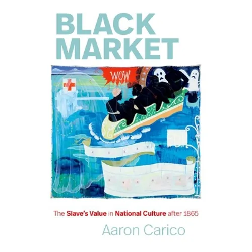 Black Market: The Slave's Value in National Culture After 1865 - Paperback