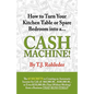 How to Turn Your Kitchen Table or Spare Bedroom Into a Cash Machine! - Paperback