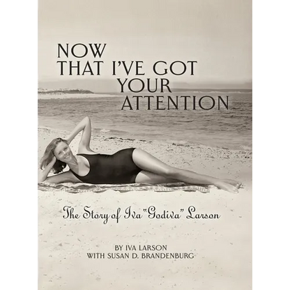 Now That I've got Your Attention: Iva "Godiva" Larson - Hardcover
