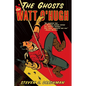 The Ghosts of Watt O'Hugh: Being the First Part of the Strange and Astounding Memoirs of Watt O'Hugh the Third - Paperback