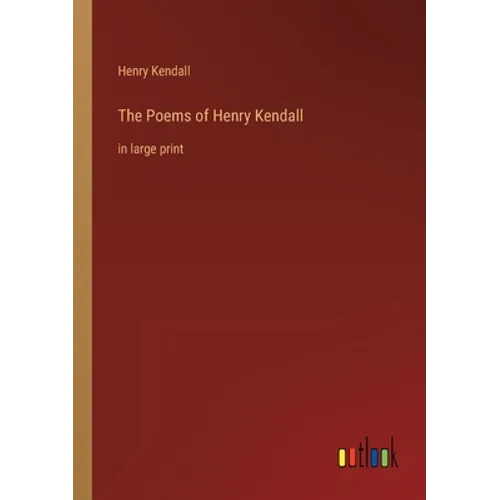 The Poems of Henry Kendall: in large print - Paperback