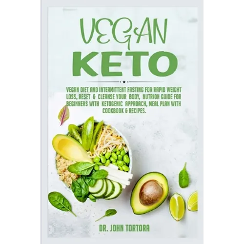 Vegan Keto: Vegan Diet and Intermittent Fasting for Rapid Weight Loss, Reset and Cleanse Your Body, Nutrion Guide for Beginners wi - Paperback
