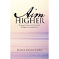 Aim Higher: Turning the Storms of My Past into My Biggest Accomplishments - Paperback