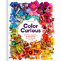 Color Curious: Find Color Inspiration All Around You for Art, Design, and Life - Hardcover