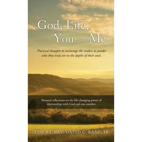 God, Life, You and Me: Practical thoughts to encourage the readers to ponder who they truly are in the depths of their souls. - Hardcover