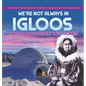 We're Not Always in Igloos: A Book on Different Inuit Homes 3rd Grade Social Studies Children's Geography & Cultures Books - Hardcover