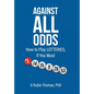 Against All Odds: How to Play LOTTERIES, If You Must - Hardcover