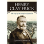 Henry Clay Frick: The Life of the Perfect Capitalist - Paperback