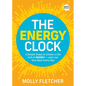 The Energy Clock: 3 Simple Steps to Create a Life Full of Energy -- And Live Your Best Every Day - Hardcover
