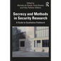 Secrecy and Methods in Security Research: A Guide to Qualitative Fieldwork - Paperback