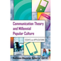 Communication Theory and Millennial Popular Culture: Essays and Applications - Paperback