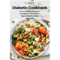 Diabetic Cookbook: Easy & Delicious Recipes for Prediabetes, Diabetes, and Type 2 Diabetes Newly Diagnosed - Paperback