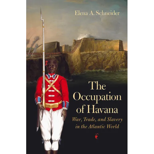 The Occupation of Havana: War, Trade, and Slavery in the Atlantic World - Paperback