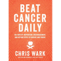 Beat Cancer Daily: 365 Days of Inspiration, Encouragement, and Action Steps to Survive and Thrive - Paperback