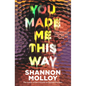 You Made Me This Way: A Powerful Personal Investigation Into Trauma, Hope and Healing from the Author of the Memoir Fourteen - Paperback