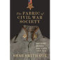 The Fabric of Civil War Society: Uniforms, Badges, and Flags, 1859-1939 - Hardcover