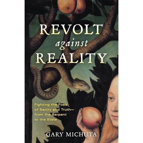 Revolt Against Reality: Fighting the Foes of Sanity and Truth-from the Serpent to the State - Paperback