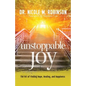 Unstoppable Joy: The Art of Finding Hope, Healing, and Happiness - Paperback