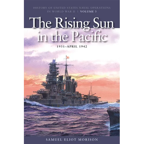 The Rising Sun in Pacific, 1931-April 1942: History of United States Naval Operations in World War II, Volume 3 - Paperback