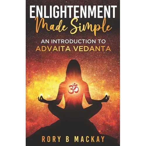 Enlightenment Made Simple: An Introduction to Advaita Vedanta - Paperback