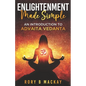 Enlightenment Made Simple: An Introduction to Advaita Vedanta - Paperback