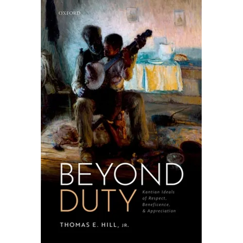 Beyond Duty: Kantian Ideals of Respect, Beneficence, and Appreciation - Hardcover