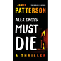 Alex Cross Must Die: A Thriller - Paperback
