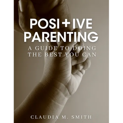 Positive Parenting: A Guide To Doing The Best That You Can - Paperback