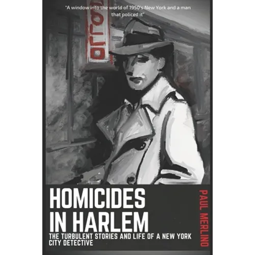 Homicides In Harlem: The Turbulent Stories and Life of a New York City Detective - Paperback