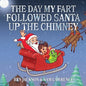 The Day My Fart Followed Santa Up The Chimney - Paperback