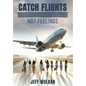 Catch Flights, Not Feelings - Hardcover