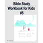 Bible Study Workbook for Kids #5 - Paperback