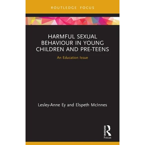 Harmful Sexual Behaviour in Young Children and Pre-Teens: An Education Issue - Paperback