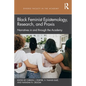 Black Feminist Epistemology, Research, and Praxis: Narratives in and Through the Academy - Paperback